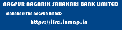 NAGPUR NAGARIK SAHAKARI BANK LIMITED  MAHARASHTRA NAGPUR UMRED   ifsc code